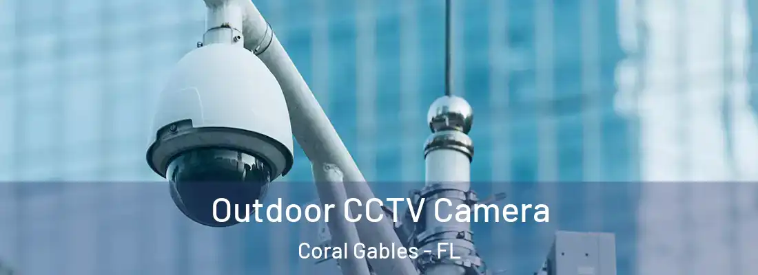 Outdoor CCTV Camera Coral Gables - FL