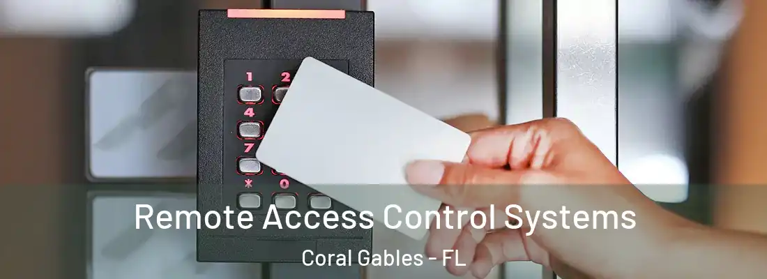 Remote Access Control Systems Coral Gables - FL