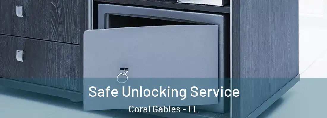 Safe Unlocking Service Coral Gables - FL